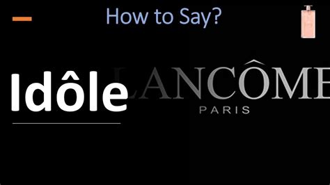 how to pronounce lancome idole.